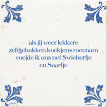als jij weer lekkere zelfgebakken koekjens meenam voelde ik ons net Swiebertje en Saartje - 16 keer bekeken