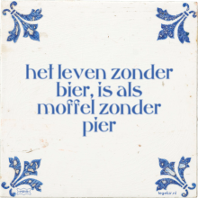 het leven zonder bier, is als moffel zonder pier - 40 keer bekeken
