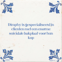 Dimphy is gespecialiseerd in clienten met een enorme suicidale bakplaat voor hun kop - 33 keer bekeken