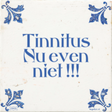 Tinnitus Nu even niet !!! - 11 keer bekeken
