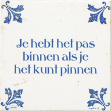 Je hebt het pas binnen als je het kunt pinnen - 38 keer bekeken