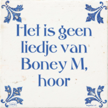 Het is geen liedje van Boney M, hoor - 43 keer bekeken