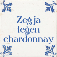 Zeg ja tegen chardonnay - 18 keer bekeken