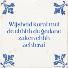 Wijsheid komt met de ehhhh de gedane zaken ehhh achteraf - 57 keer bekeken