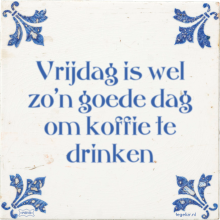 Vrijdag is wel zo'n goede dag om koffie te drinken - 22 keer bekeken