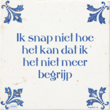 Ik snap niet hoe het kan dat ik het niet meer begrijp - 46 keer bekeken