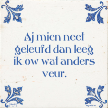 Aj mien neet geleufd dan leeg ik ow wat anders veur. - 1 keer bekeken