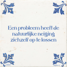 Een probleem heeft de natuurlijke neiging zichzelf op te lossen - 6 keer bekeken