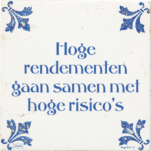 Hoge rendementen gaan samen met hoge risico's - 3 keer bekeken