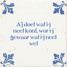 A'j doet wat i-j neet könt, wor i-j gewaar wat i-j neet wet - 11 keer bekeken
