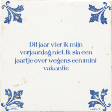 Dit jaar vier ik mijn verjaardag niet. Ik sla een jaartje over wegens een mini vakantie - 2 keer bekeken
