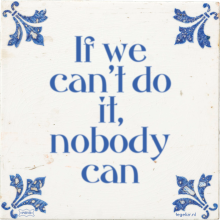 If we can't do it, nobody can - 2 keer bekeken