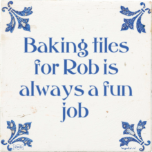 Baking tiles for Rob is always a fun job - 4 keer bekeken