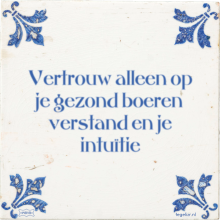 Vertrouw alleen op je gezond boeren verstand en je intuïtie - 4 keer bekeken