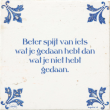 Beter spijt van iets wat je gedaan hebt dan wat je niet hebt gedaan. - 4 keer bekeken