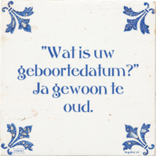 ''Wat is uw geboortedatum?'' Ja gewoon te oud. - 1 keer bekeken