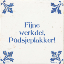 Fijne werkdei, Pûdsjeplakker! - 1 keer bekeken