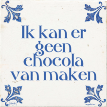 Ik kan er geen chocola van maken - 4 keer bekeken