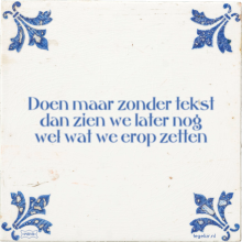Doen maar zonder tekst dan zien we later nog wel wat we erop zetten - 1 keer bekeken