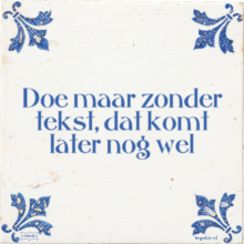 Doe maar zonder tekst, dat komt later nog wel - 1 keer bekeken