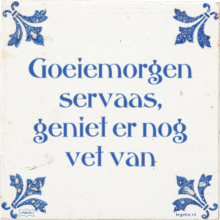 Goeiemorgen servaas, geniet er nog vet van - 5 keer bekeken
