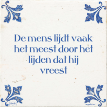 De mens lijdt vaak het meest door het lijden dat hij vreest - 37 keer bekeken