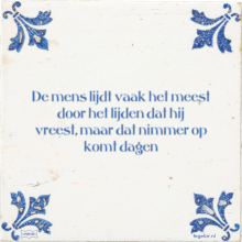 De mens lijdt vaak het meest door het lijden dat hij vreest, maar dat nimmer op komt dagen - 35 keer bekeken