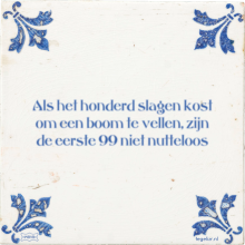 Als het honderd slagen kost om een boom te vellen, zijn de eerste 99 niet nutteloos - 22 keer bekeken