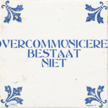 OVERCOMMUNICEREN BESTAAT NIET - 34 keer bekeken