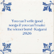 You can't write good songs if you can't make the wiener burst - Kagami 2026 - 40 keer bekeken