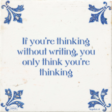 If you're thinking without writing, you only think you're thinking - 29 keer bekeken
