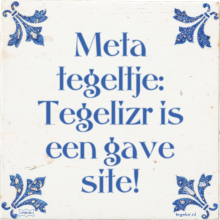 Meta tegeltje: Tegelizr is een gave site! - 5 keer bekeken