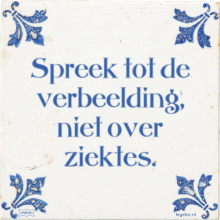 Spreek tot de verbeelding, niet over ziektes. - 15 keer bekeken