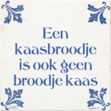 Een kaasbroodje is ook geen broodje kaas - 25 keer bekeken