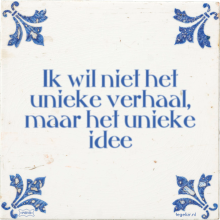 Ik wil niet het unieke verhaal, maar het unieke idee - 27 keer bekeken