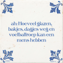 ah: Hoeveel glazen, bakjes, dagjes weg en voetbaltroep kan een mens hebben - 5 keer bekeken