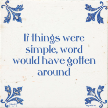 If things were simple, word would have gotten around - 29 keer bekeken
