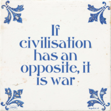 If civilisation has an opposite, it is war - 30 keer bekeken