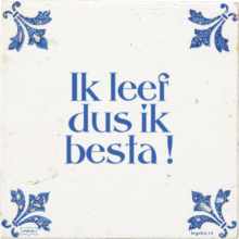 Ik leef dus ik besta ! - 34 keer bekeken