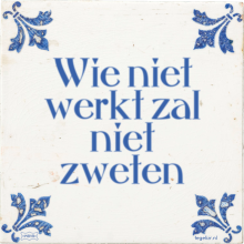 Wie niet werkt zal niet zweten - 37 keer bekeken