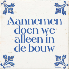 Aannemen doen we alleen in de bouw - 19 keer bekeken