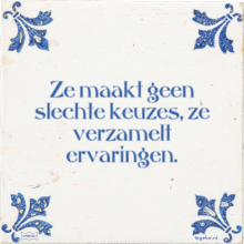 Ze maakt geen slechte keuzes, ze verzamelt ervaringen. - 11 keer bekeken
