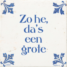 Zo he, da's een grote - 17 keer bekeken