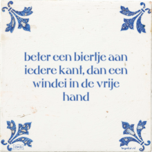 beter een biertje aan iedere kant, dan een windei in de vrije hand - 22 keer bekeken