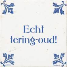 Echt tering-oud! - 218 keer bekeken