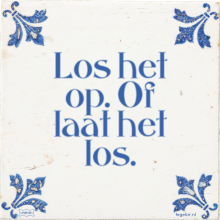 Los het op. Of laat het los. - 21 keer bekeken