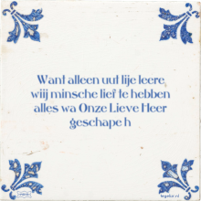 Want alleen uut lije leere wiij minsche lief te hebben alles wa Onze Lieve Heer geschape h - 18 keer bekeken