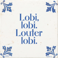 Lobi, lobi. Louter lobi. - 205 keer bekeken