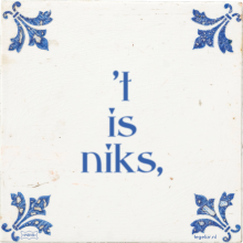 't is niks, - 35 keer bekeken