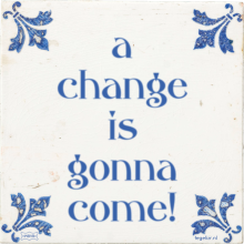 a change is gonna come! - 42 keer bekeken